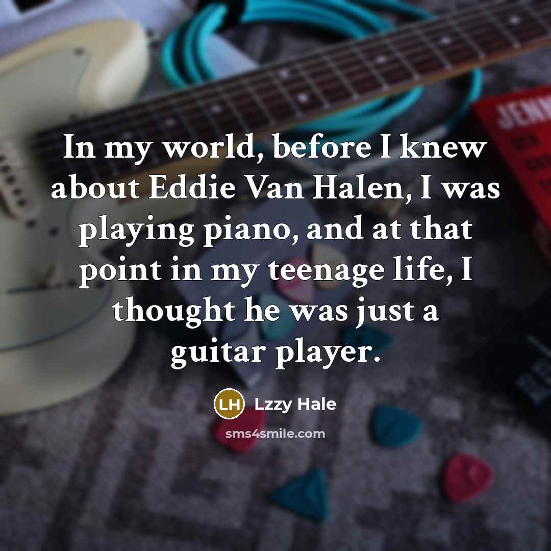 “In my world, before I knew about Eddie Van Halen,…” quote by Lzzy Hale