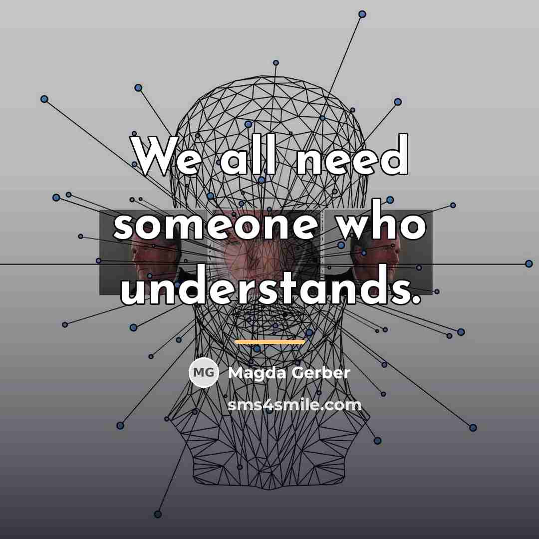 “We all need someone who understands.…” quote by Magda Gerber