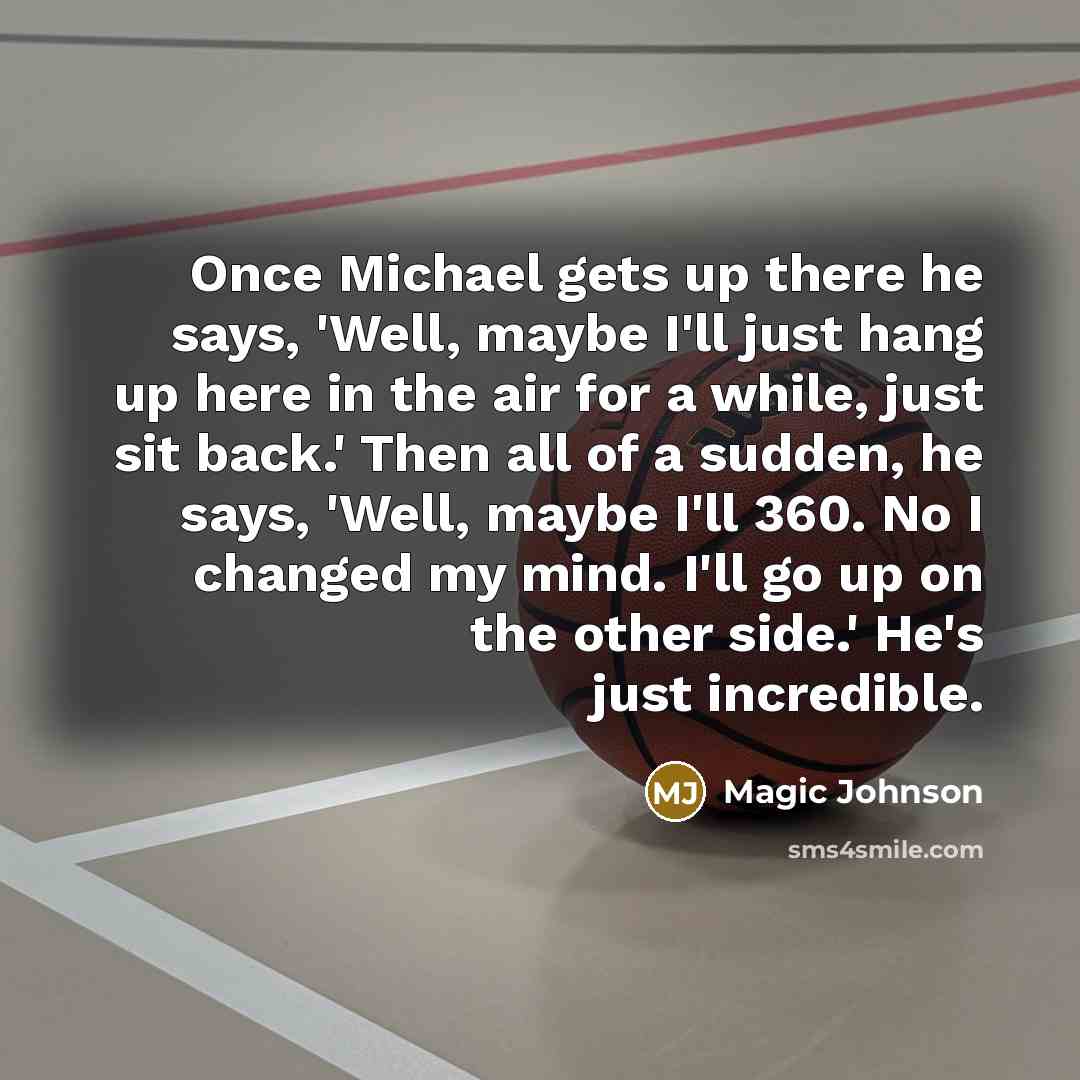 “Once Michael gets up there he says, 'Well, maybe I'll…” quote by Magic Johnson