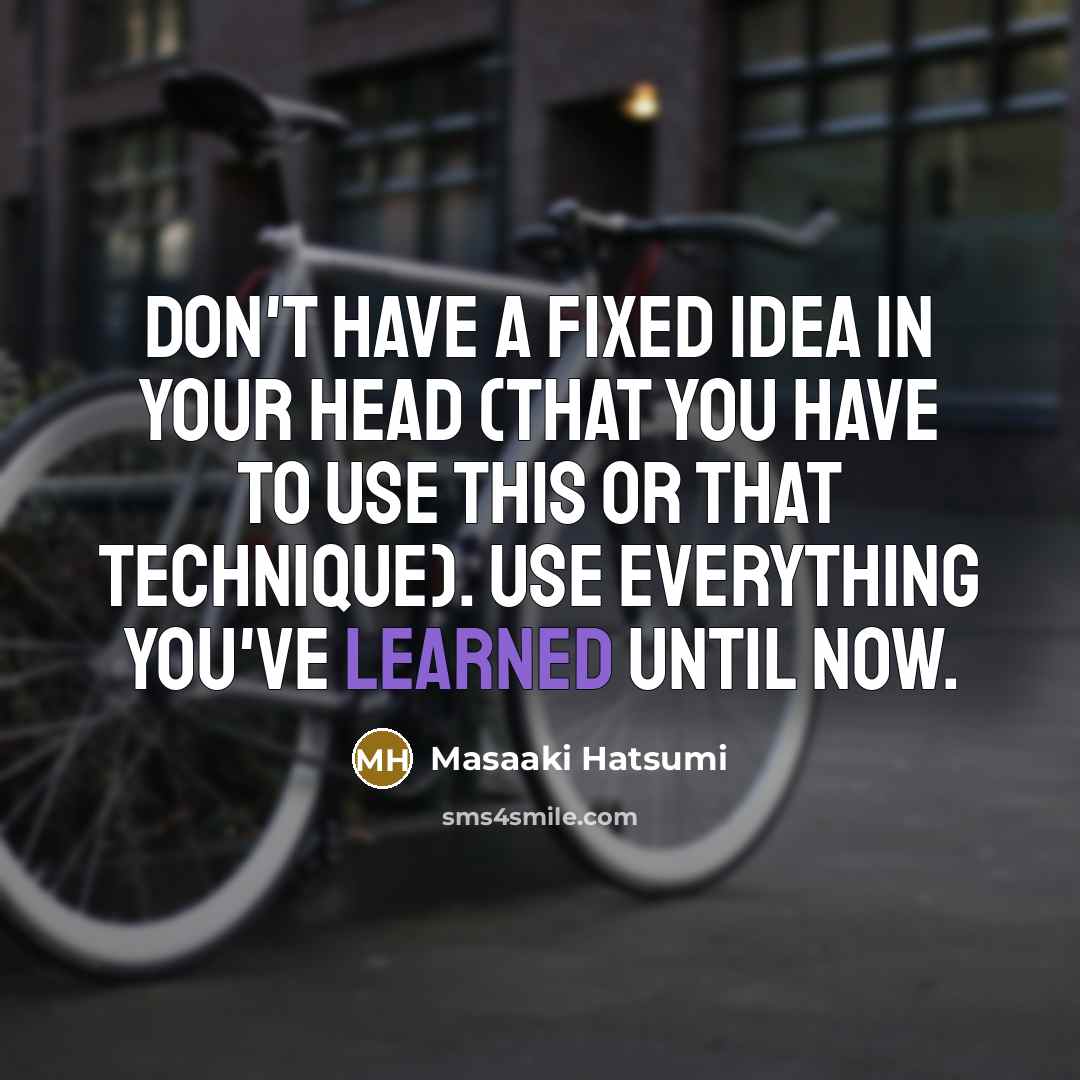 “Don't have a fixed idea in your head (that you…” quote by Masaaki Hatsumi