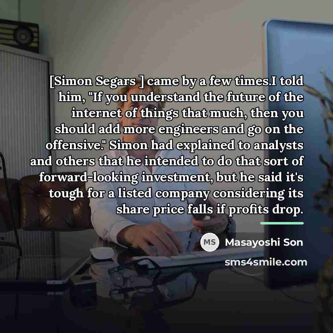 “[Simon Segars ] came by a few times.I told him,…” quote by Masayoshi Son