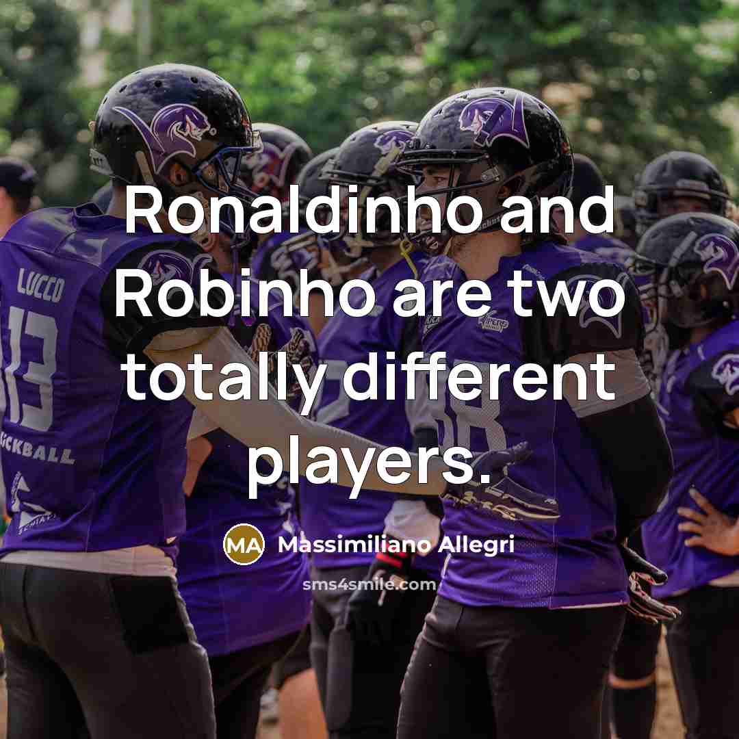 “Ronaldinho and Robinho are two totally different players.…” quote by Massimiliano Allegri