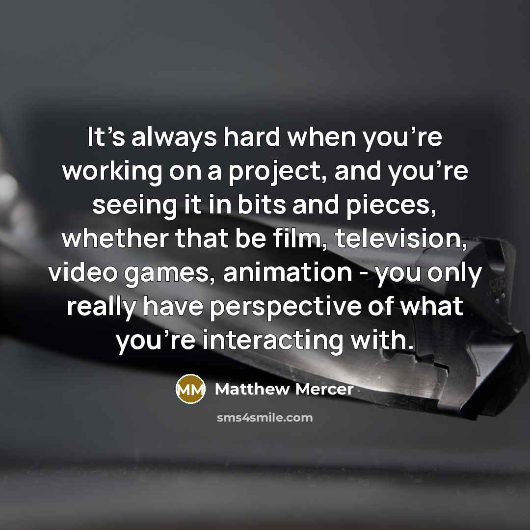 “It's always hard when you're working on a project, and…” quote by Matthew Mercer