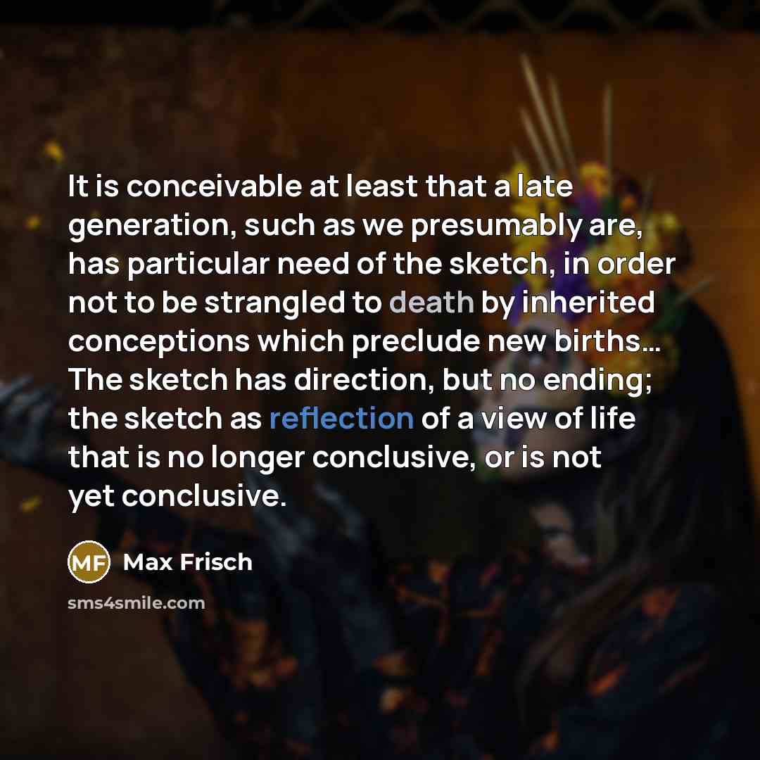 “It is conceivable at least that a late generation, such…” quote by Max Frisch