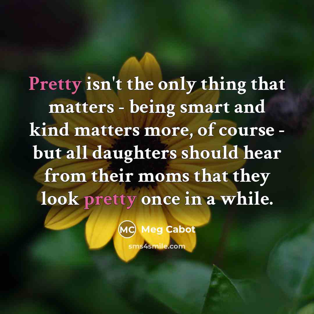 “Pretty isn't the only thing that matters - being smart…” quote by Meg Cabot