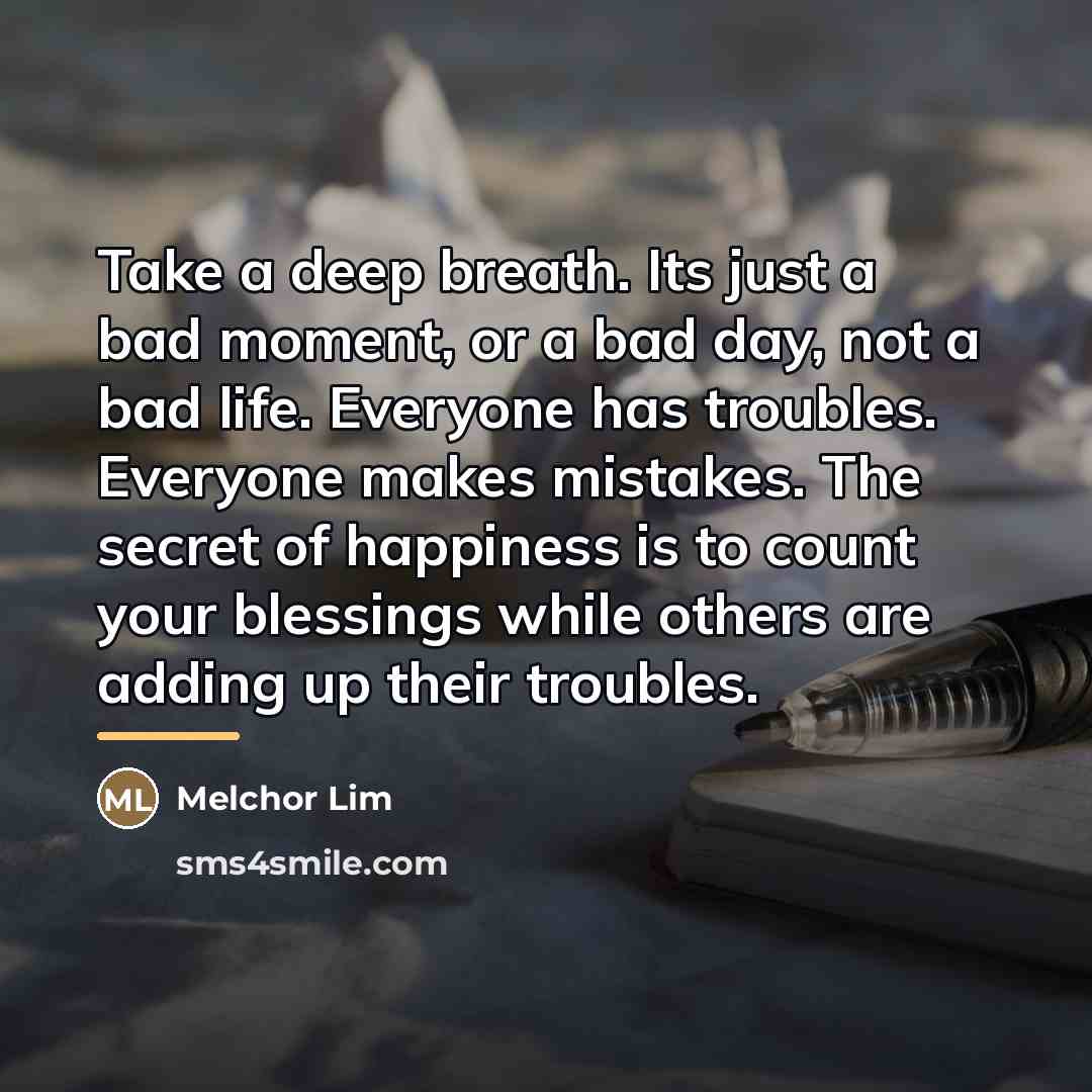 “Take a deep breath. Its just a bad moment, or…” quote by Melchor Lim