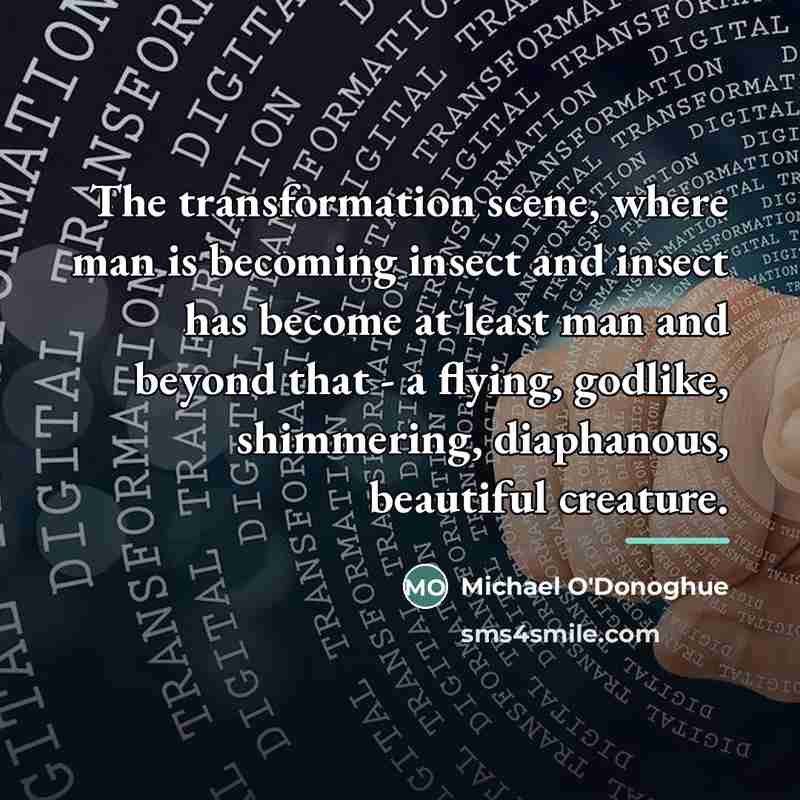 “The transformation scene, where man is becoming insect and insect…” quote by Michael O'Donoghue