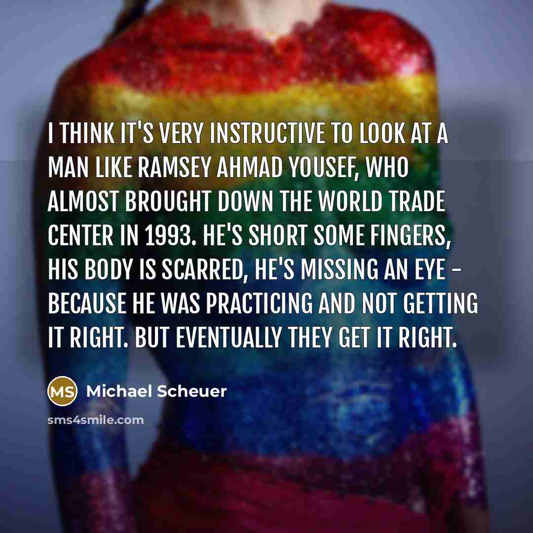 “I think it's very instructive to look at a man…” quote by Michael Scheuer