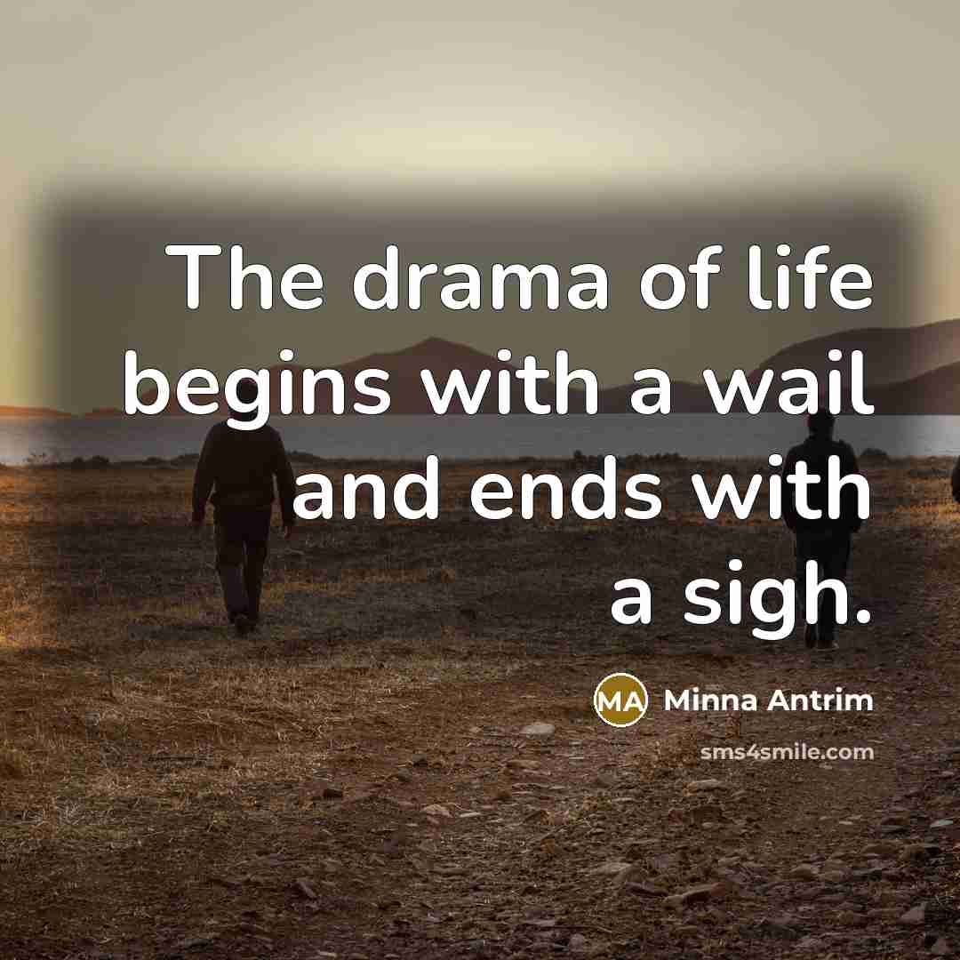 “The drama of life begins with a wail and ends…” quote by Minna Antrim