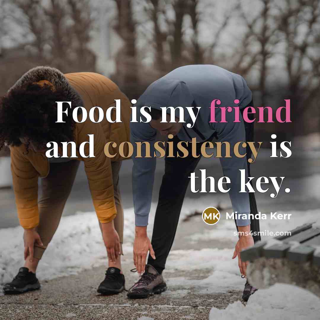 “Food is my friend and consistency is the key.…” quote by Miranda Kerr
