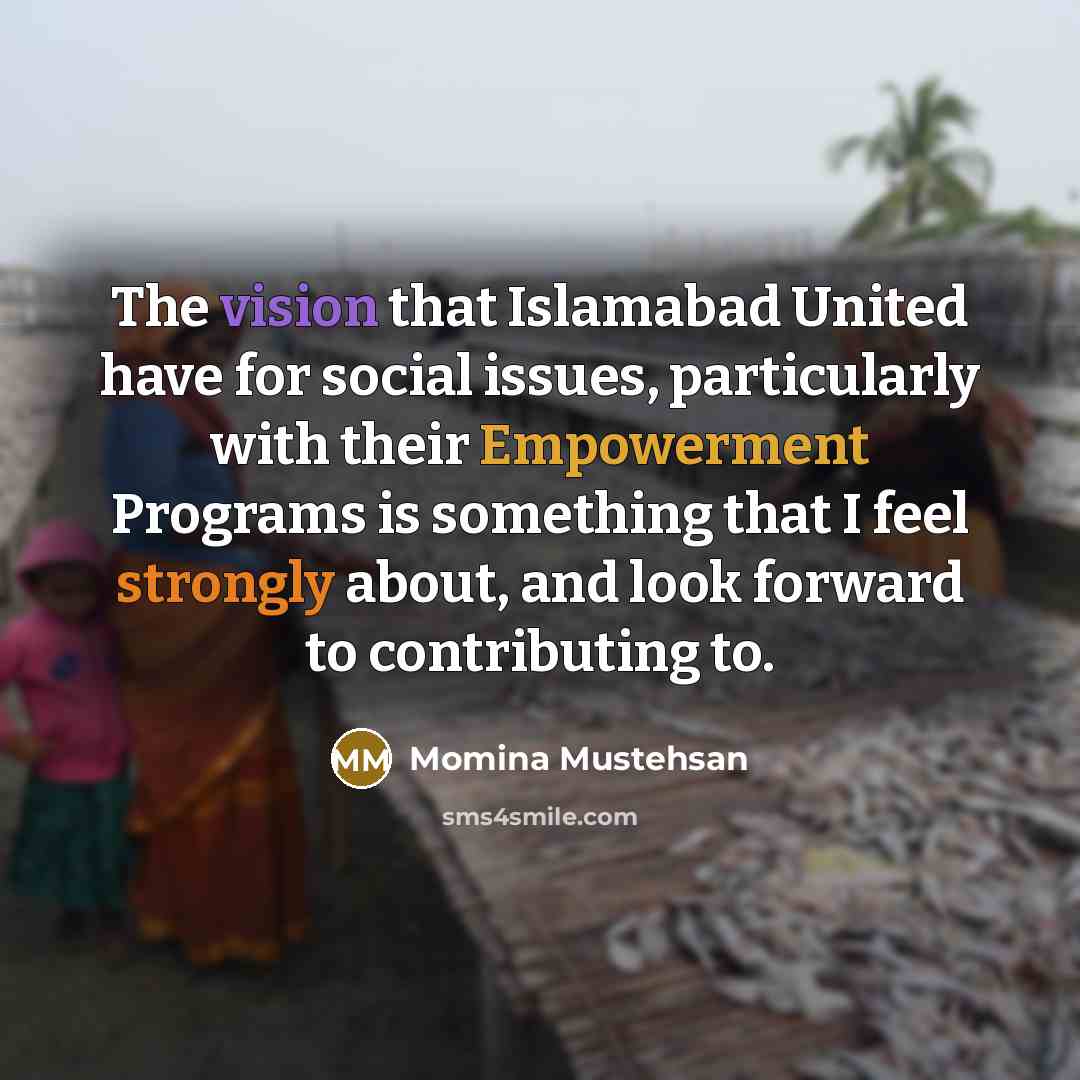 “The vision that Islamabad United have for social issues, particularly…” quote by Momina Mustehsan