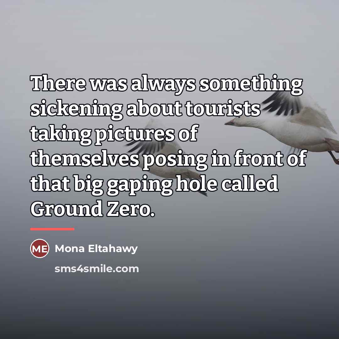 “There was always something sickening about tourists taking pictures of…” quote by Mona Eltahawy