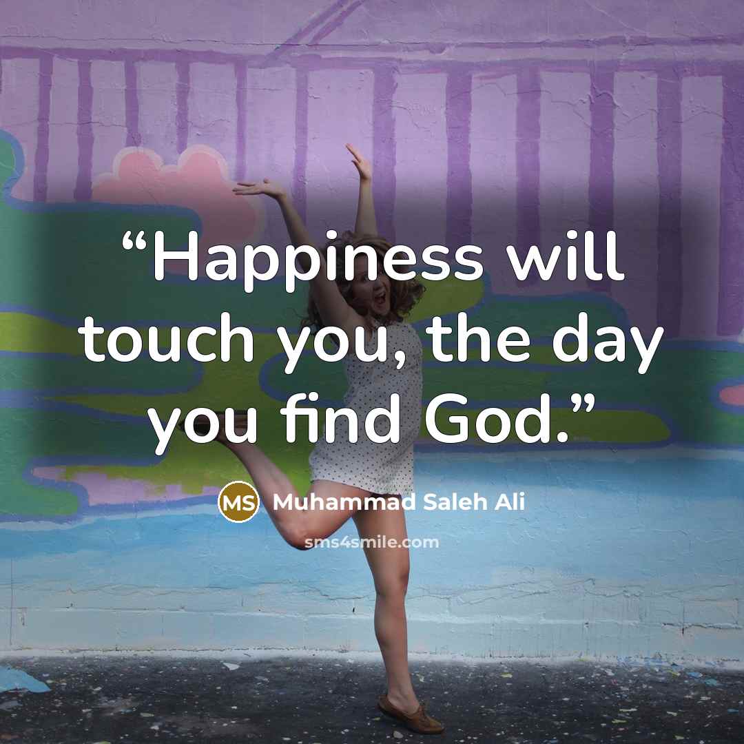 “Happiness will touch you, the day you find God.” quote by Muhammad Saleh Ali