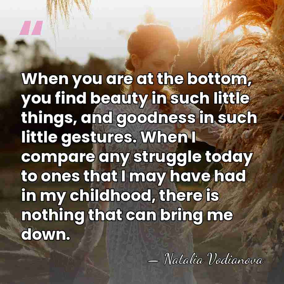 When you are at the bottom, you find beauty in such little&hellip; - Natalia Vodianova