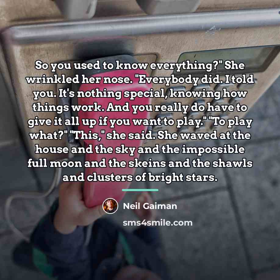 “So you used to know everything?" She wrinkled her nose.…” quote by Neil Gaiman