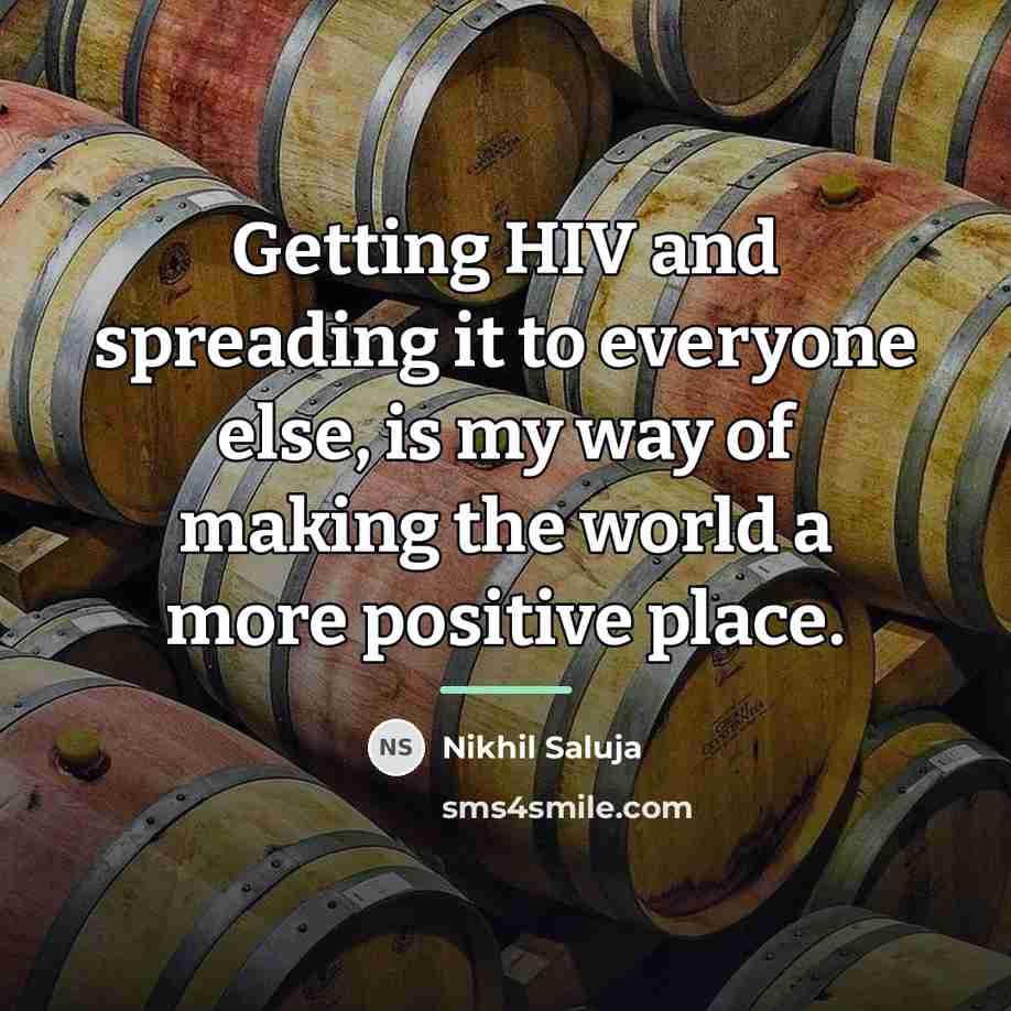 “Getting HIV and spreading it to everyone else, is my…” quote by Nikhil Saluja