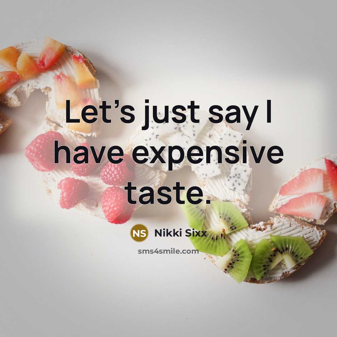 “Let's just say I have expensive taste.…” quote by Nikki Sixx