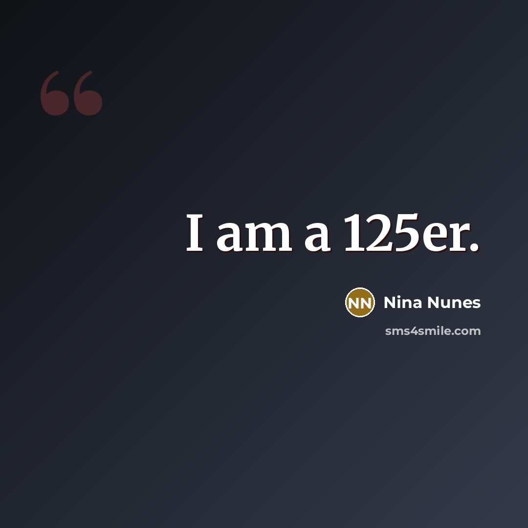 “I am a 125er.…” quote by Nina Nunes