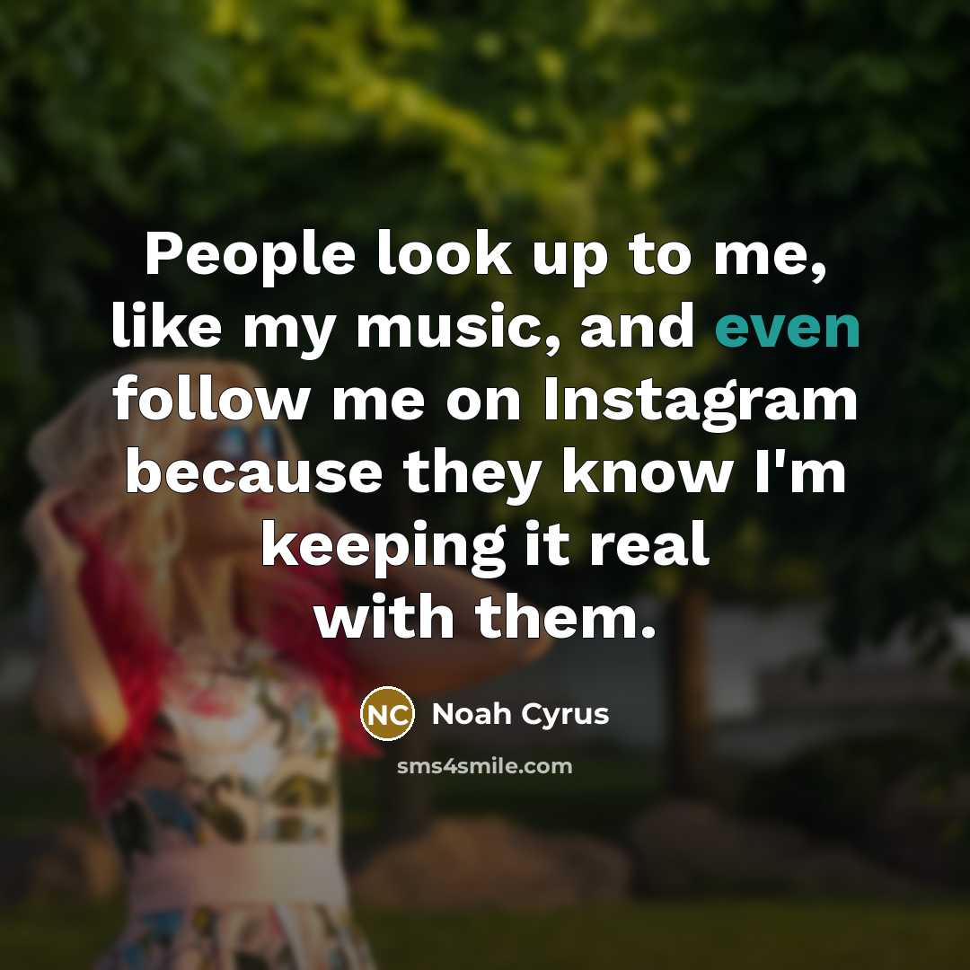 “People look up to me, like my music, and even…” quote by Noah Cyrus
