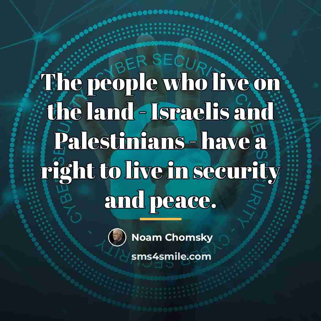 “The people who live on the land - Israelis and…” quote by Noam Chomsky