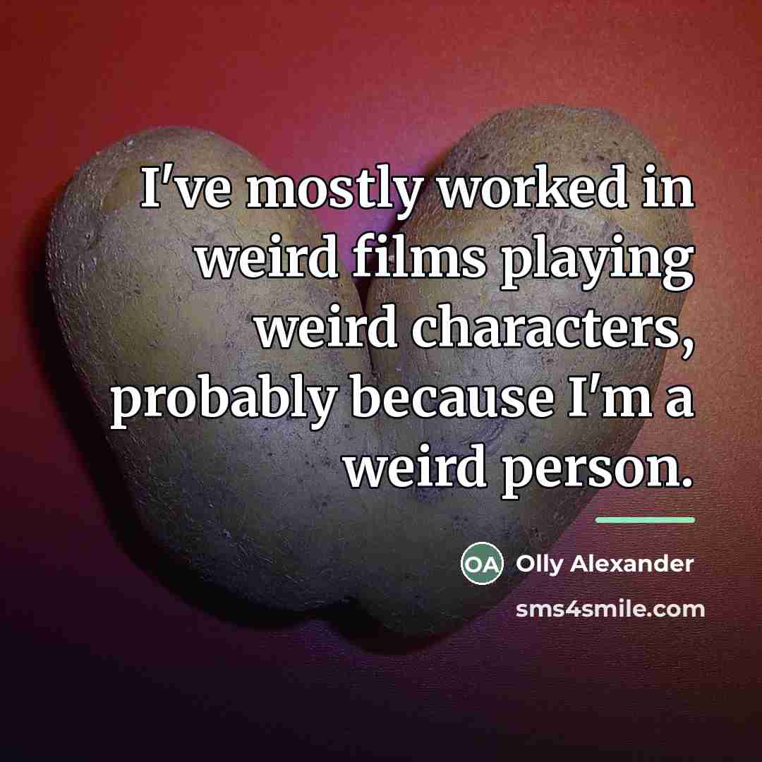“I've mostly worked in weird films playing weird characters, probably…” quote by Olly Alexander