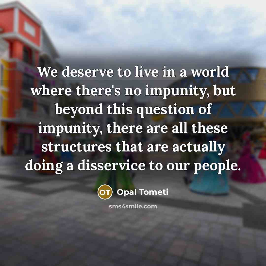 “We deserve to live in a world where there's no…” quote by Opal Tometi
