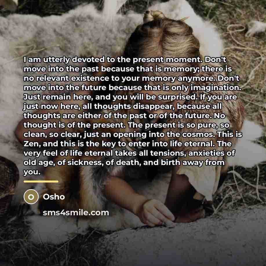 “I am utterly devoted to the present moment. Don't move…” quote by OSHO