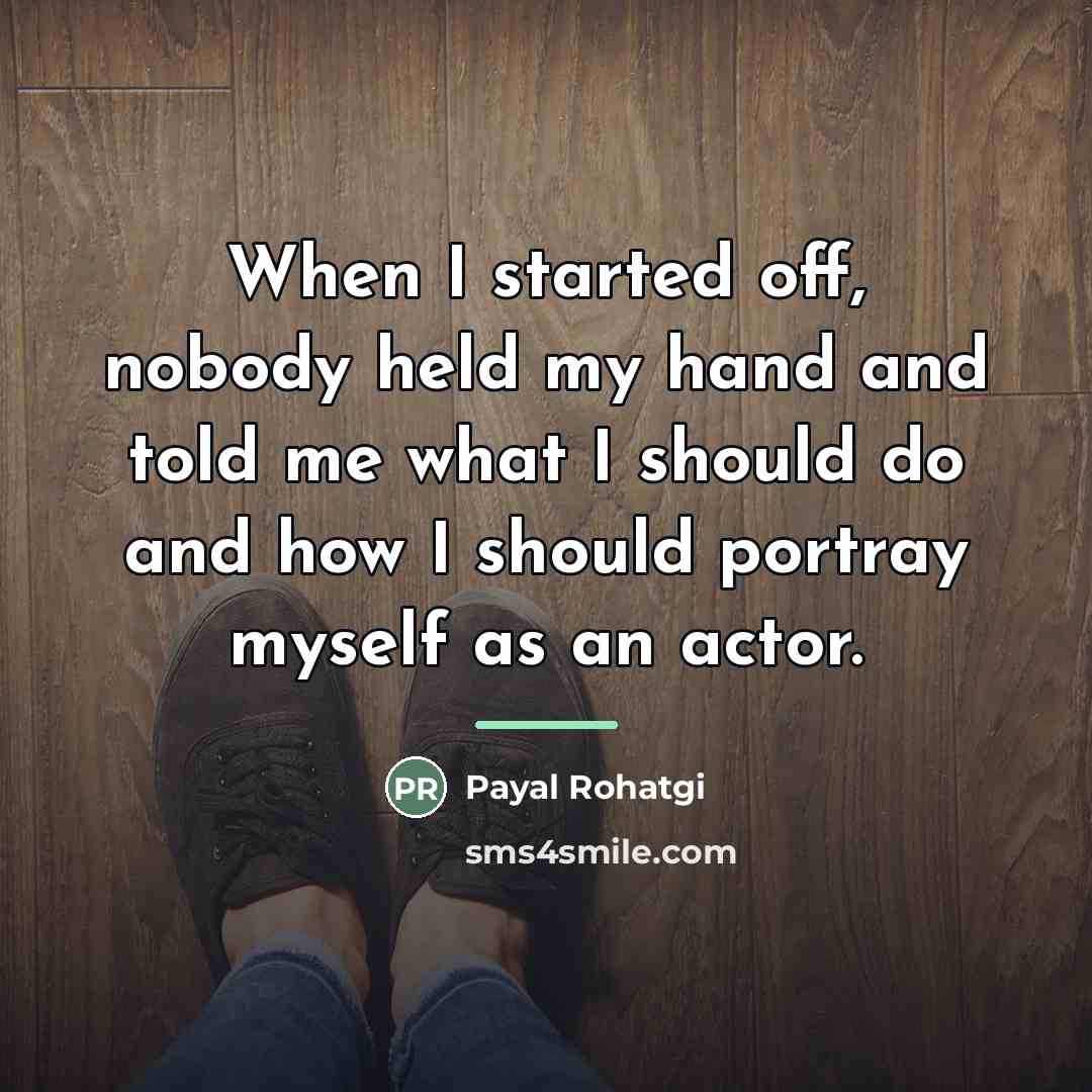 “When I started off, nobody held my hand and told…” quote by Payal Rohatgi