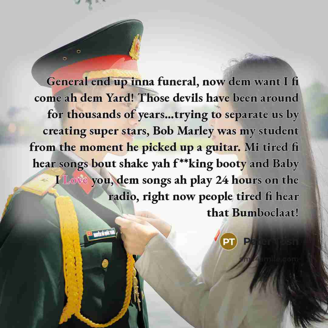 “General end up inna funeral, now dem want I fi…” quote by Peter Tosh
