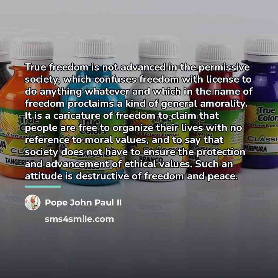 “True freedom is not advanced in the permissive society, which…” quote by Pope John Paul II