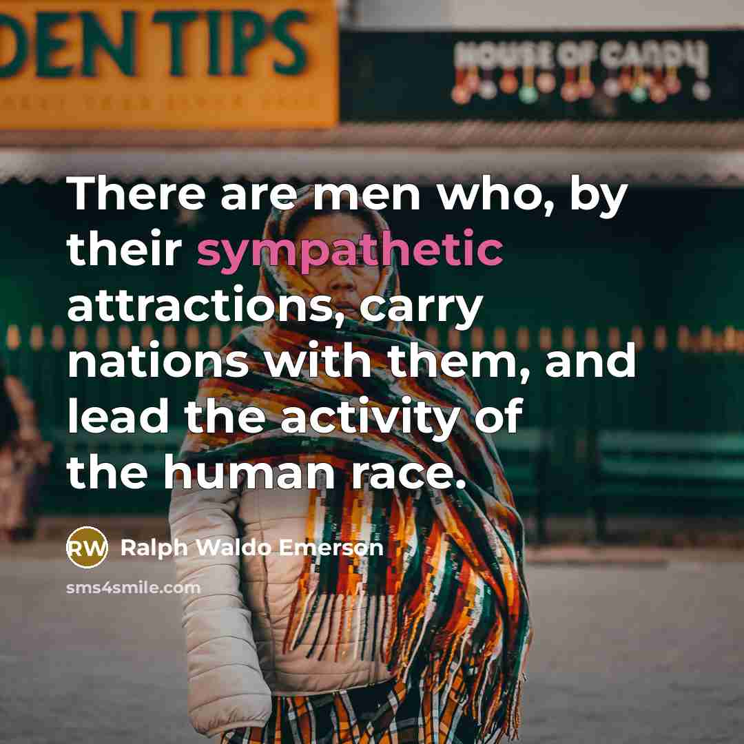 “There are men who, by their sympathetic attractions, carry nations…” quote by Ralph Waldo Emerson