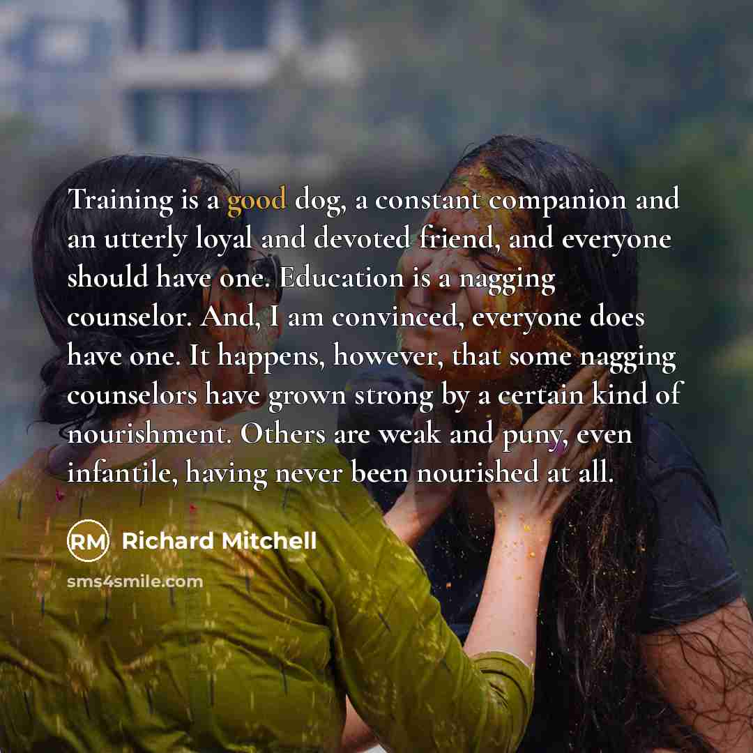 “Training is a good dog, a constant companion and an…” quote by Richard Mitchell