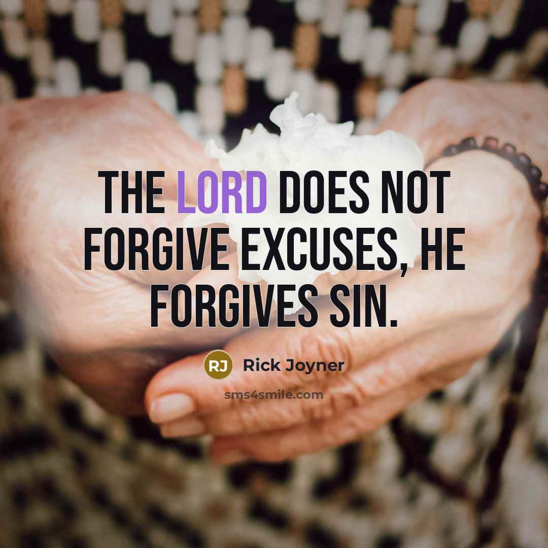 “The Lord does not forgive excuses, He forgives sin.…” quote by Rick Joyner