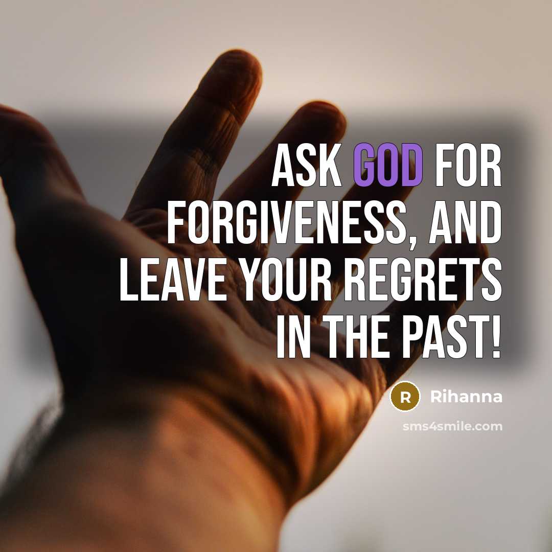“Ask God for forgiveness, and leave your regrets in the…” quote by Rihanna