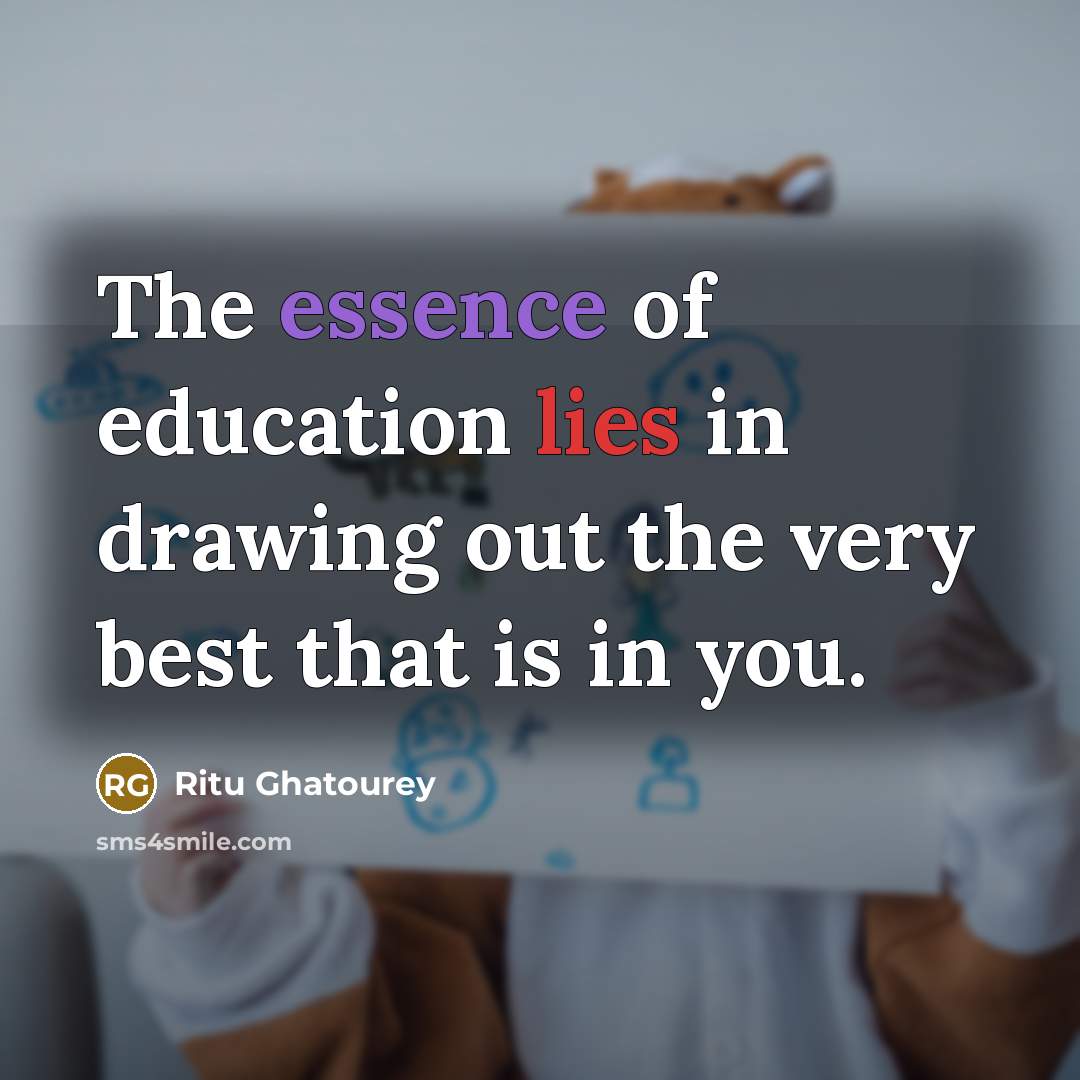 “The essence of education lies in drawing out the very…” quote by Ritu Ghatourey