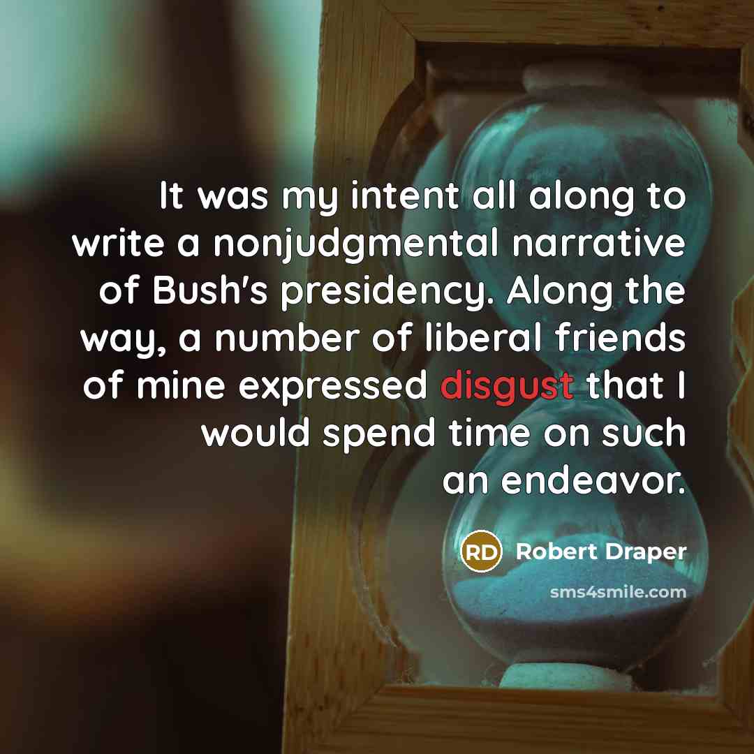 “It was my intent all along to write a nonjudgmental…” quote by Robert Draper