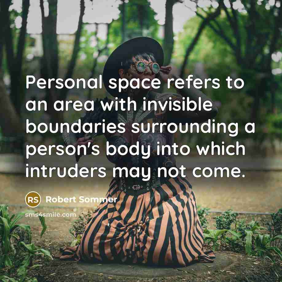 “Personal space refers to an area with invisible boundaries surrounding…” quote by Robert Sommer