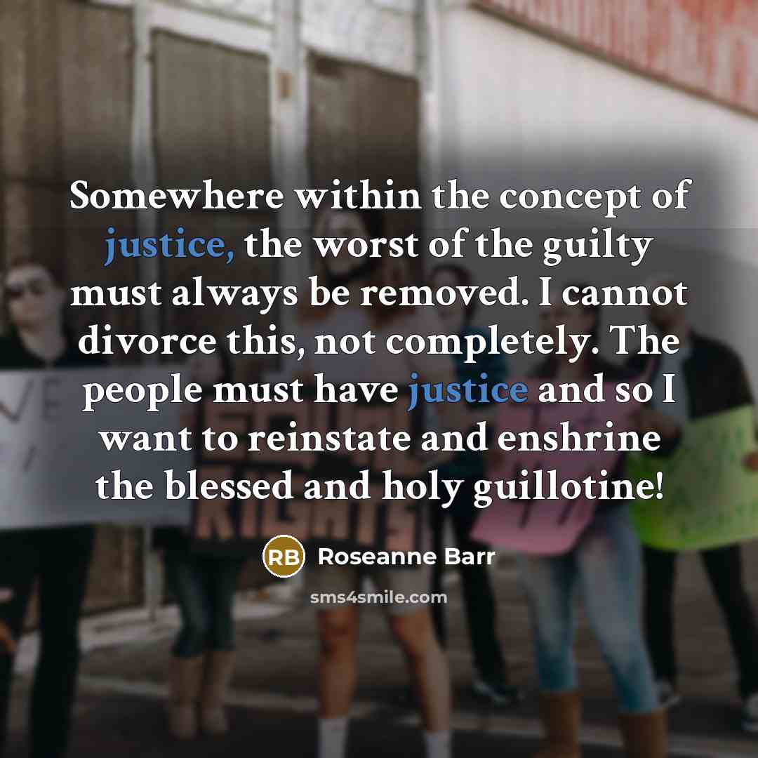 “Somewhere within the concept of justice, the worst of the…” quote by Roseanne Barr