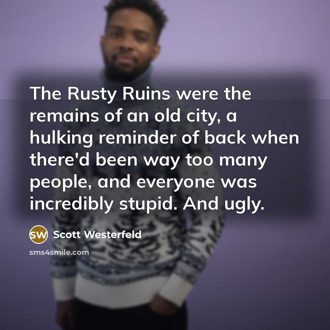 “The Rusty Ruins were the remains of an old city,…” quote by Scott Westerfeld