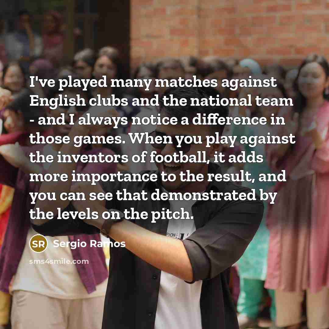 “I've played many matches against English clubs and the national…” quote by Sergio Ramos