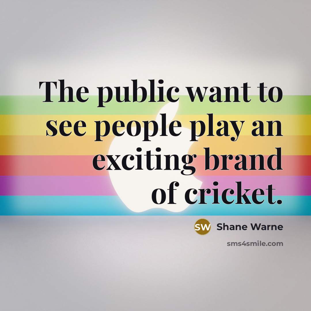 “The public want to see people play an exciting brand…” quote by Shane Warne