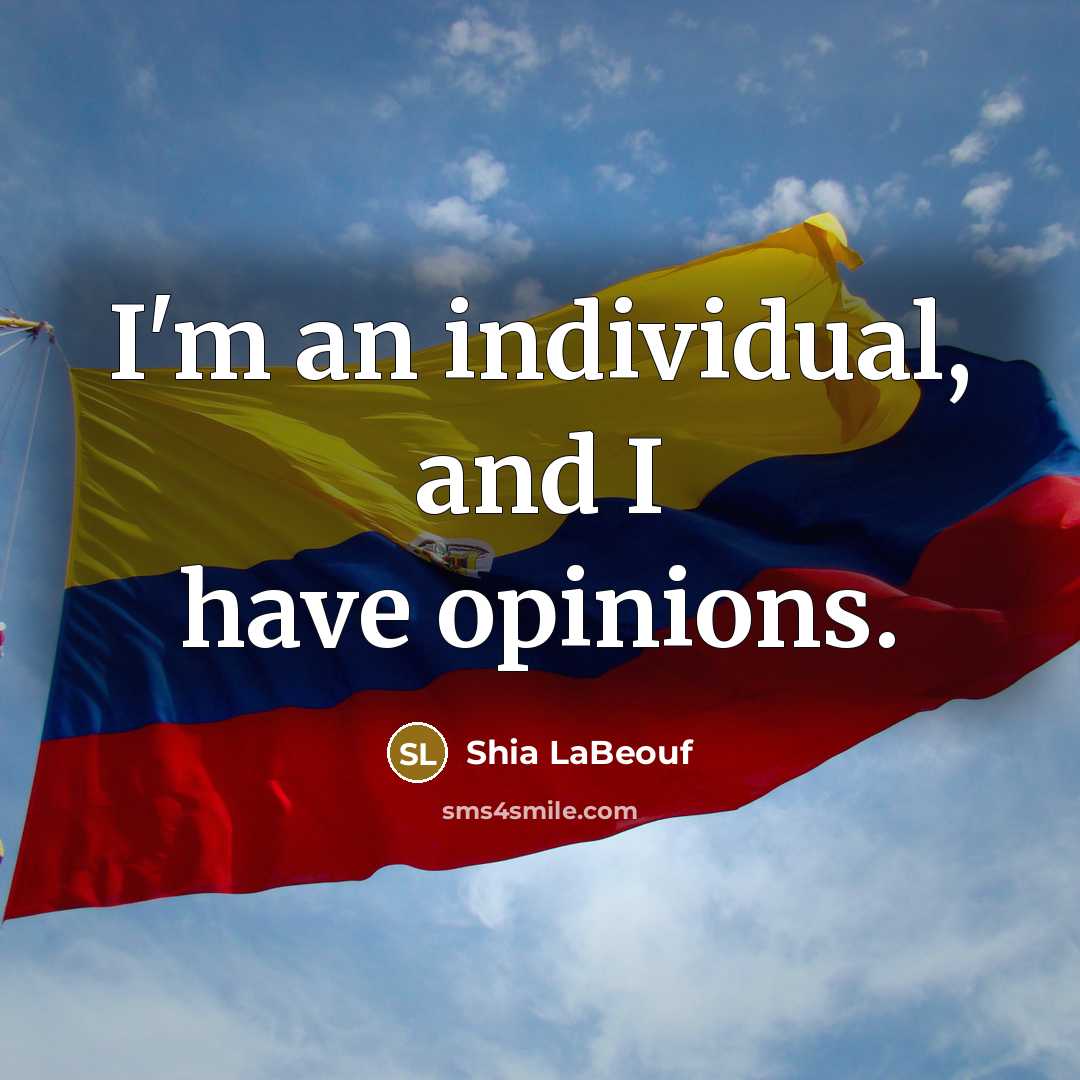 “I'm an individual, and I have opinions.…” quote by Shia LaBeouf
