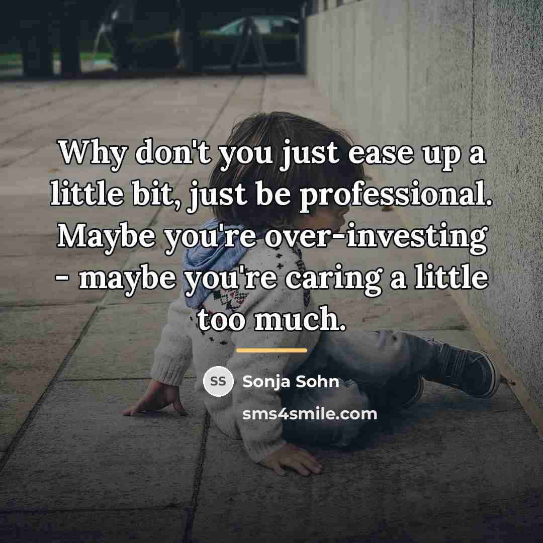 “Why don't you just ease up a little bit, just…” quote by Sonja Sohn