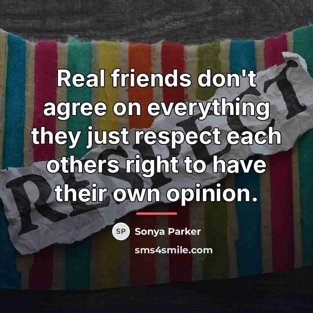 “Real friends don't agree on everything they just respect each…” quote by Sonya Parker