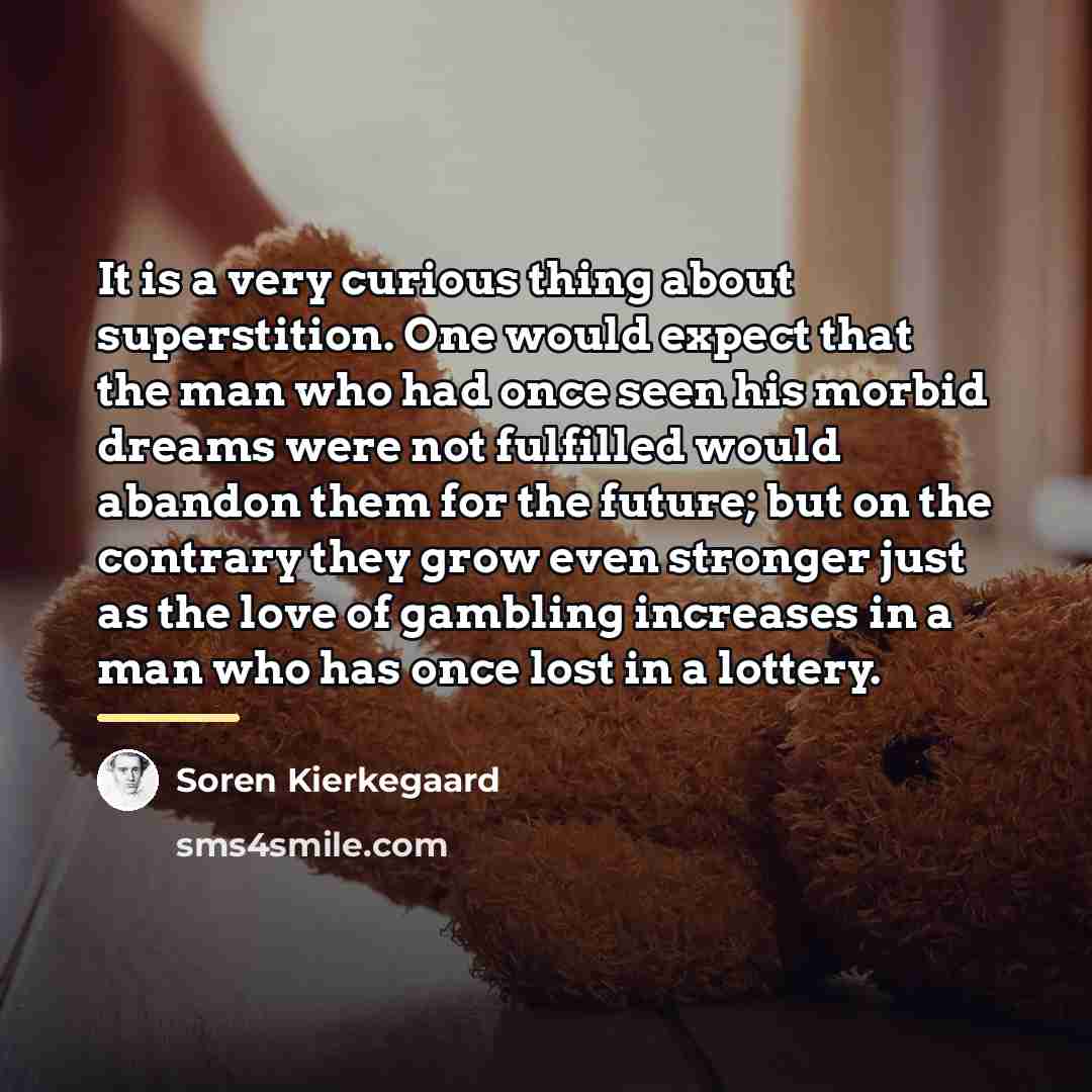 “It is a very curious thing about superstition. One would…” quote by Soren Kierkegaard