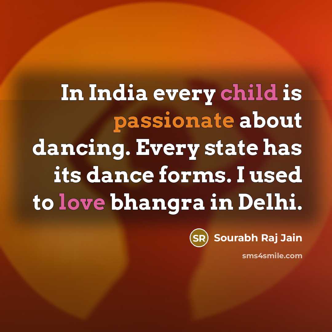 “In India every child is passionate about dancing. Every state…” quote by Sourabh Raj Jain