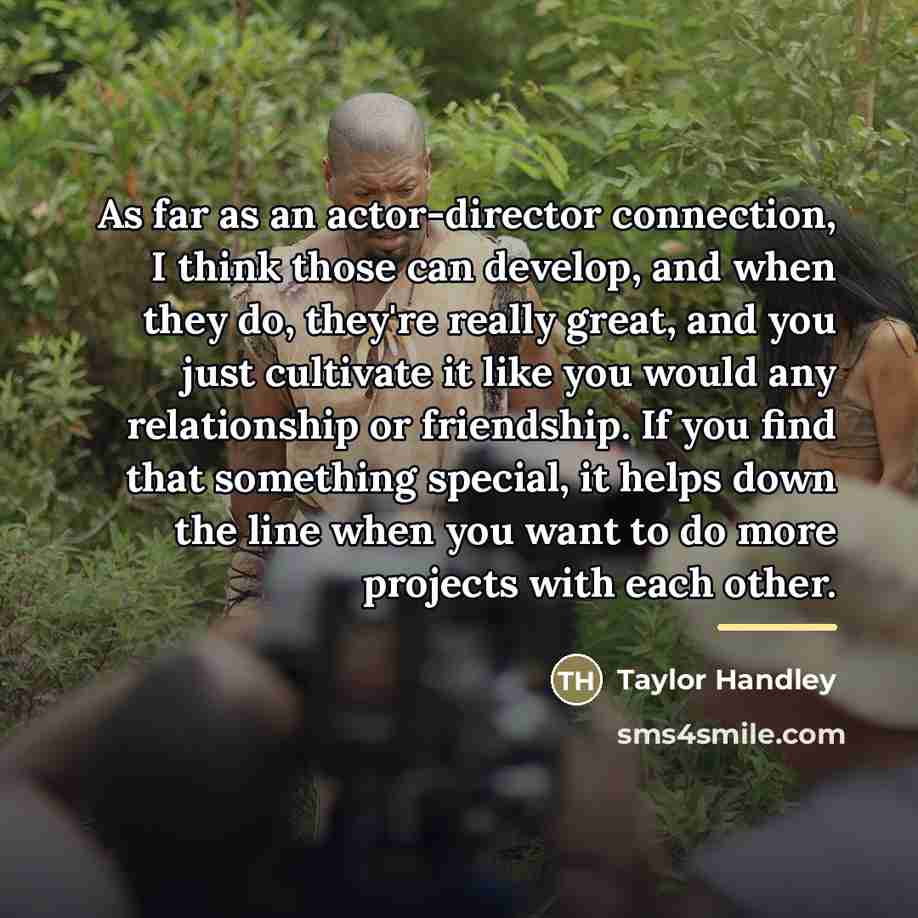 “As far as an actor-director connection, I think those can…” quote by Taylor Handley