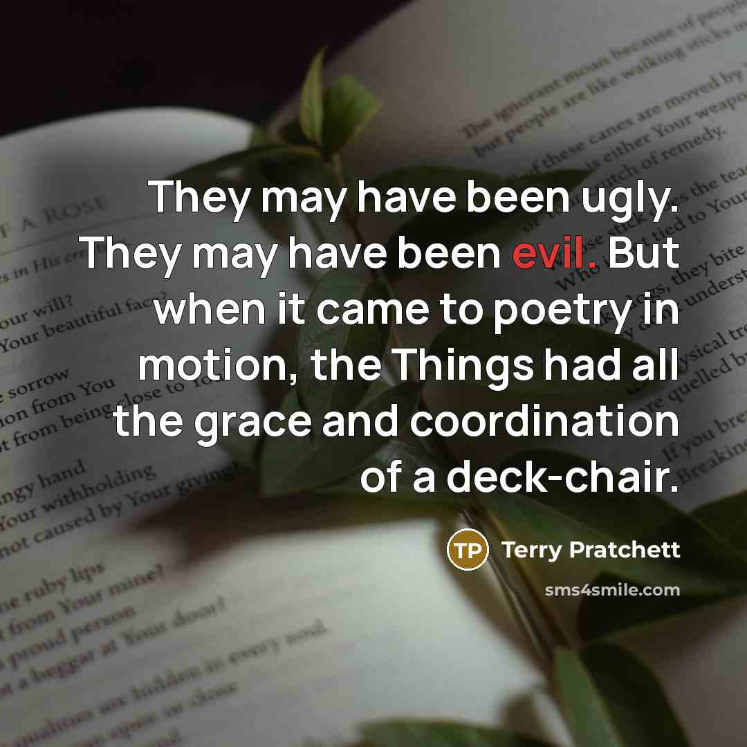 “They may have been ugly. They may have been evil.…” quote by Terry Pratchett