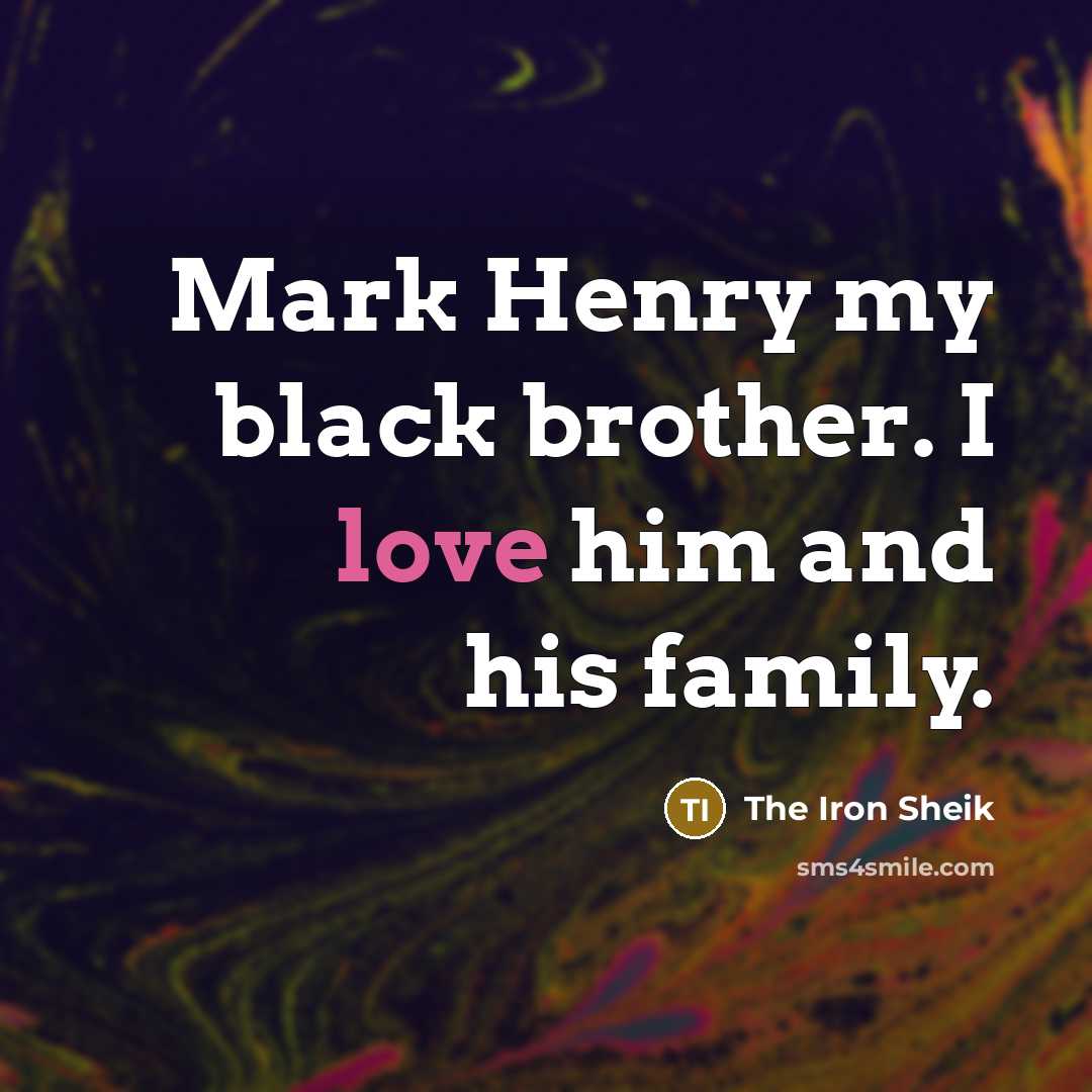 “Mark Henry my black brother. I love him and his…” quote by The Iron Sheik
