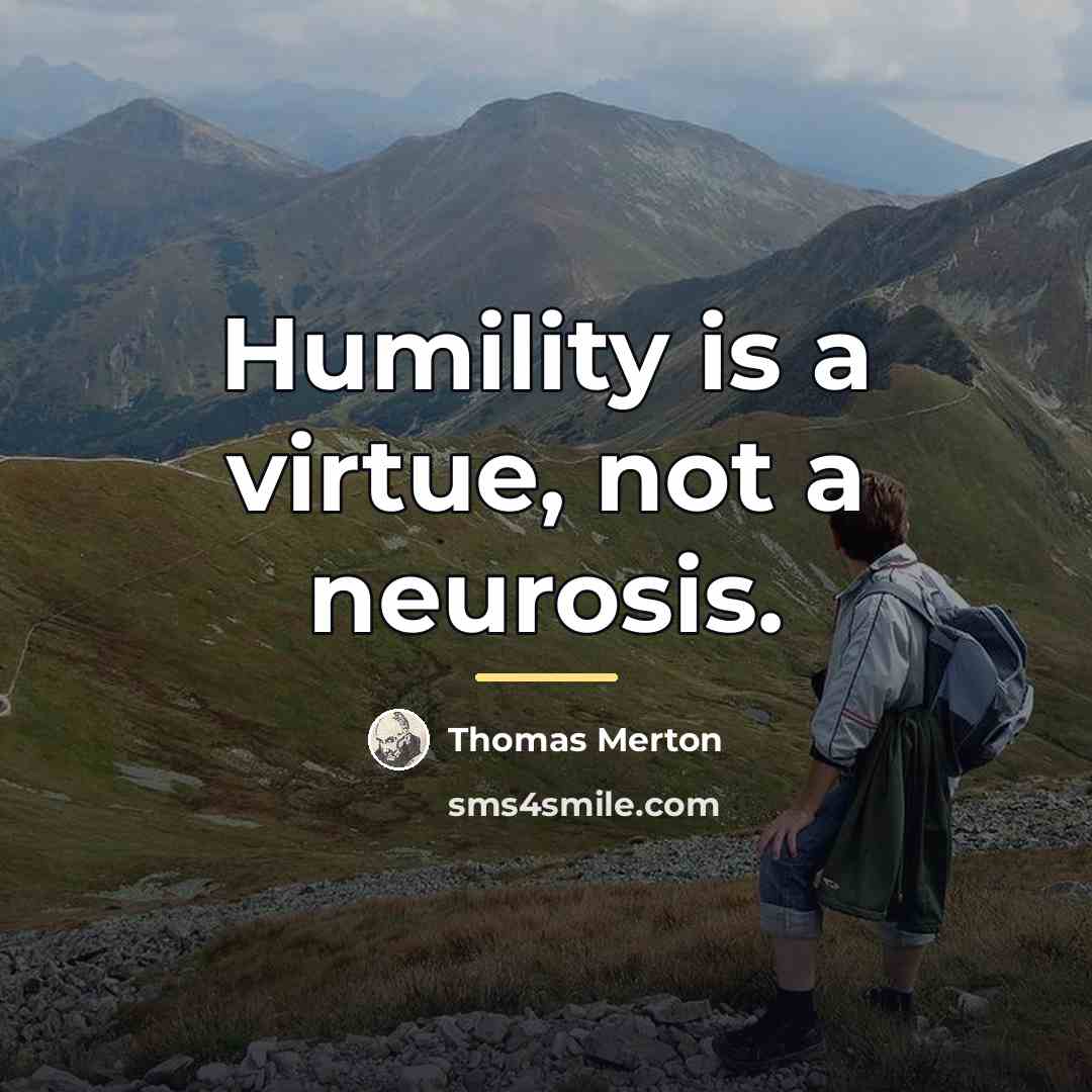 “Humility is a virtue, not a neurosis.…” quote by Thomas Merton